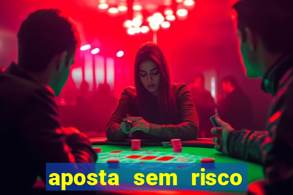 aposta sem risco bet 365