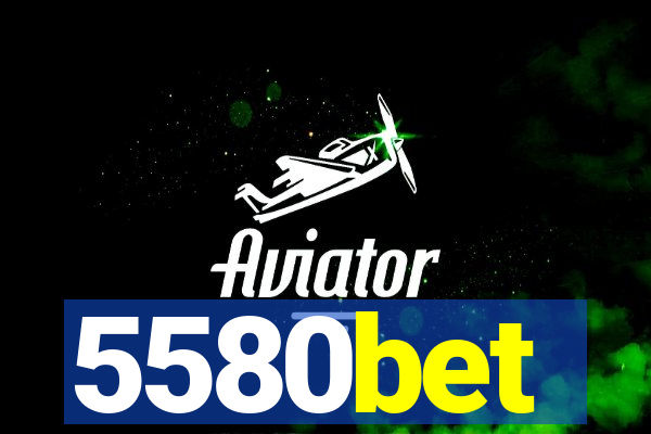 5580bet