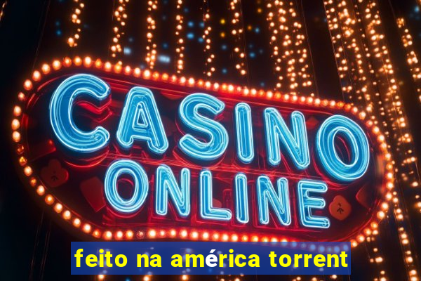 feito na américa torrent