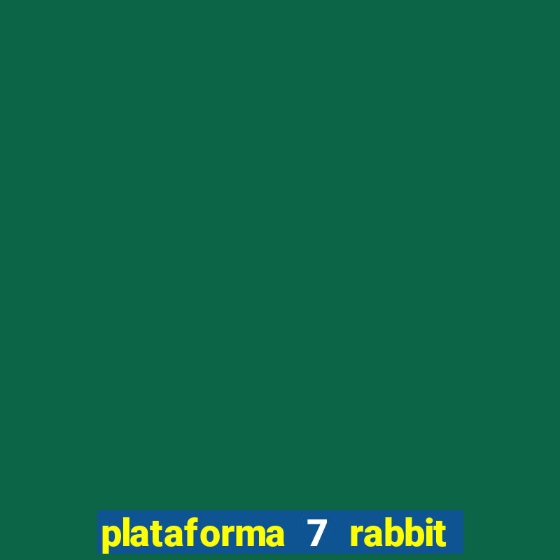 plataforma 7 rabbit é confiável