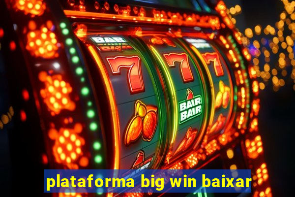 plataforma big win baixar