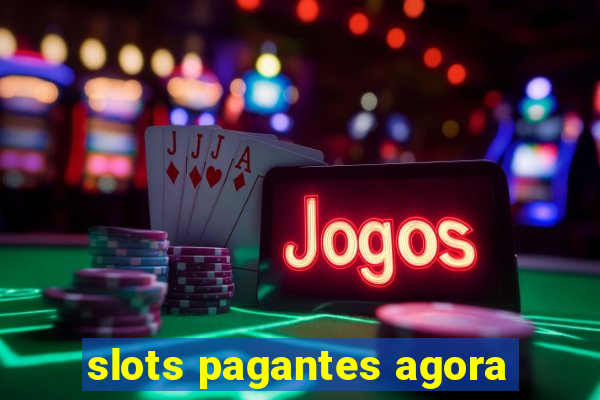 slots pagantes agora