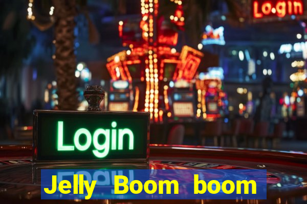 Jelly Boom boom jelly up