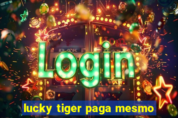 lucky tiger paga mesmo