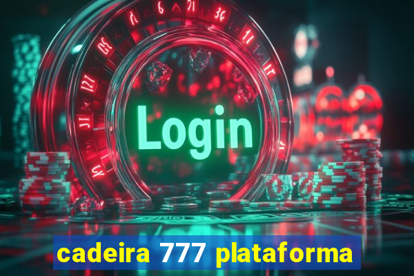 cadeira 777 plataforma