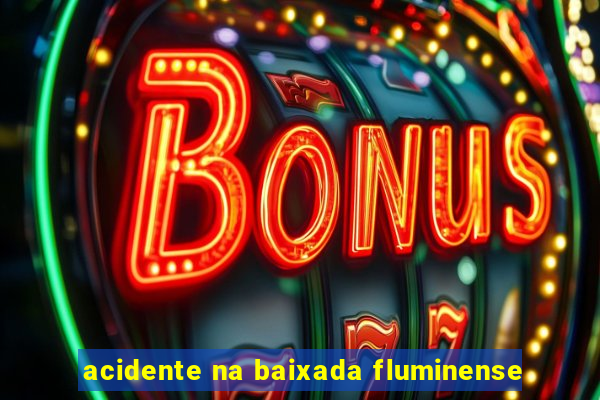 acidente na baixada fluminense