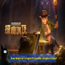 barbeiro significado espiritual