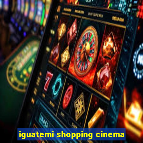 iguatemi shopping cinema