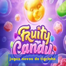 jogos novos do tigrinho