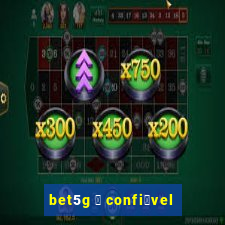 bet5g 茅 confi谩vel