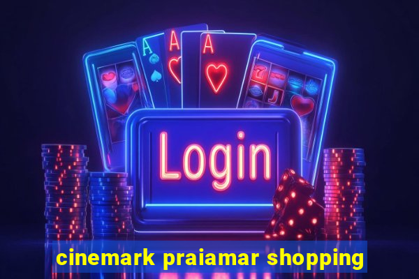 cinemark praiamar shopping