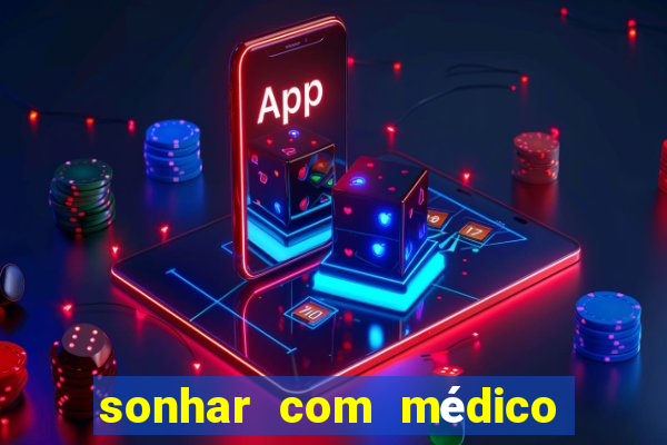 sonhar com médico no jogo do bicho