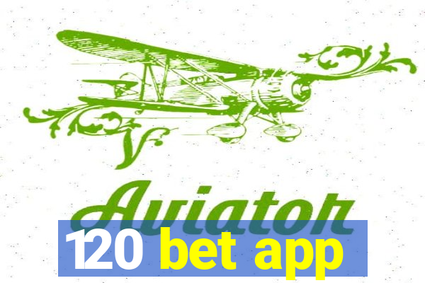 120 bet app