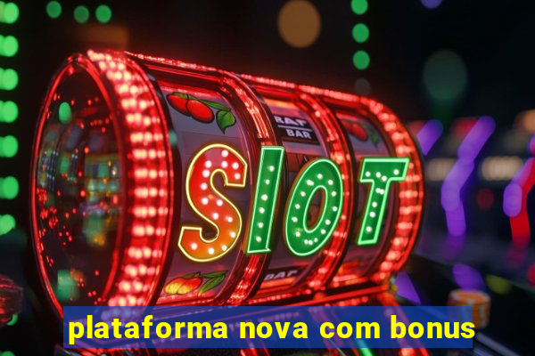 plataforma nova com bonus