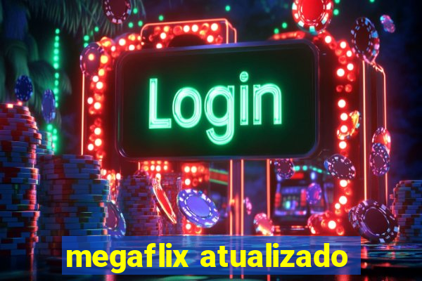 megaflix atualizado