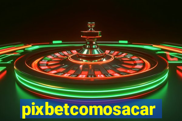 pixbetcomosacar