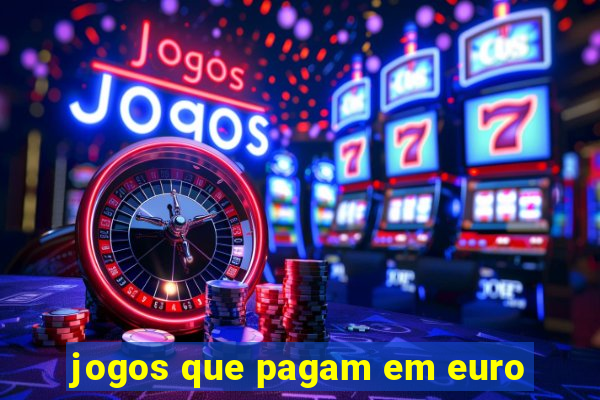 jogos que pagam em euro