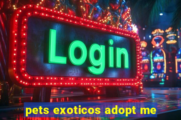 pets exoticos adopt me