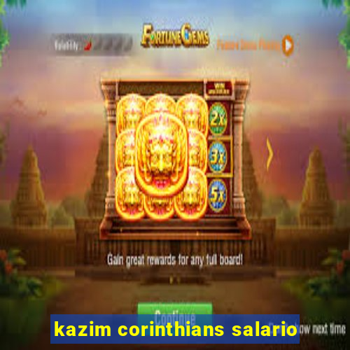 kazim corinthians salario