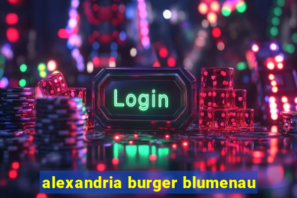 alexandria burger blumenau