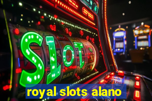 royal slots alano