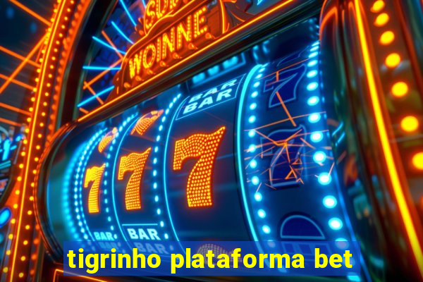 tigrinho plataforma bet