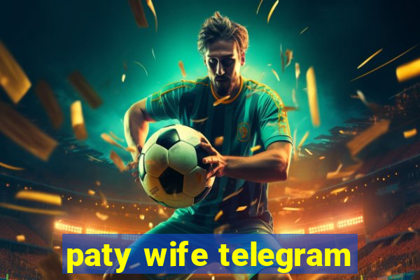 paty wife telegram