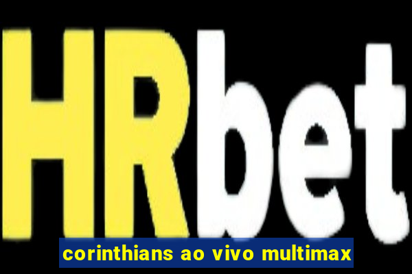 corinthians ao vivo multimax