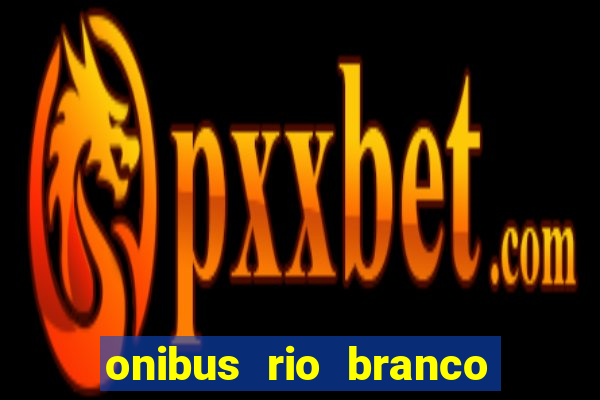 onibus rio branco porto velho