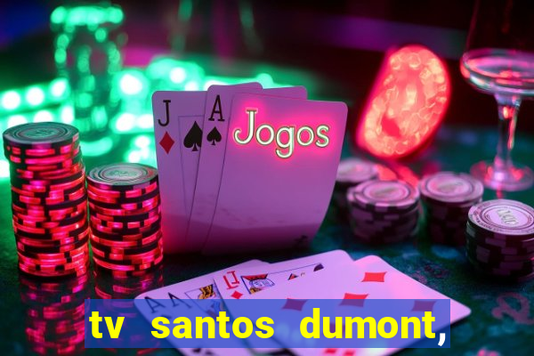 tv santos dumont, 431, centro