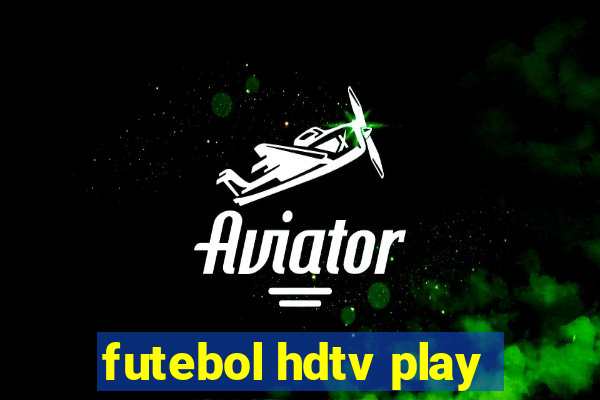 futebol hdtv play