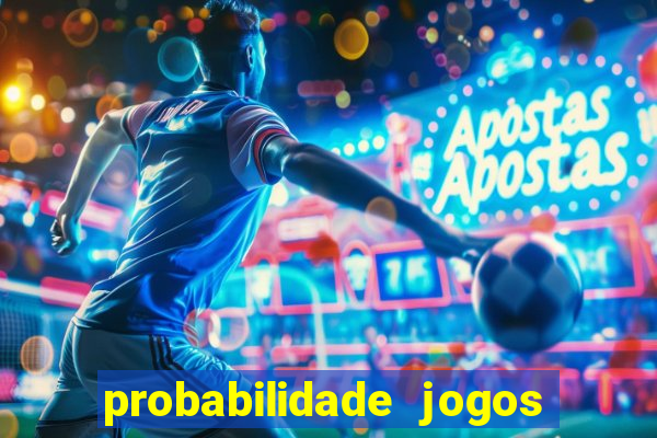 probabilidade jogos de hoje