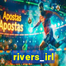 rivers_irl