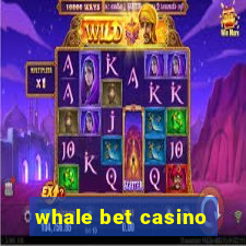 whale bet casino