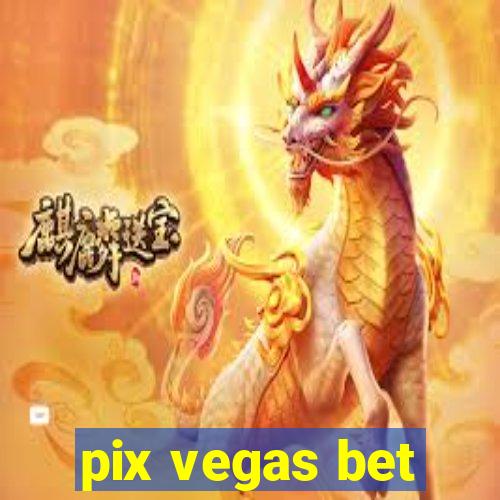 pix vegas bet