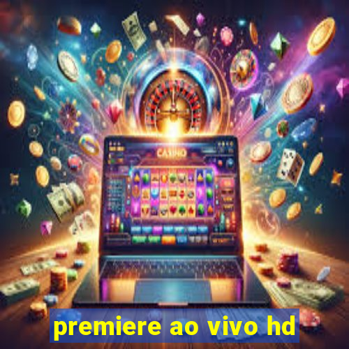 premiere ao vivo hd