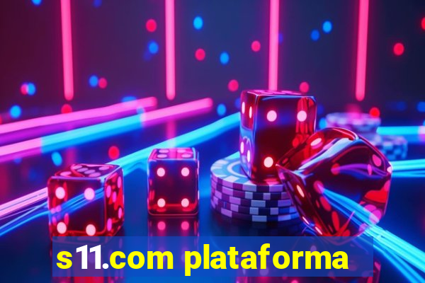 s11.com plataforma