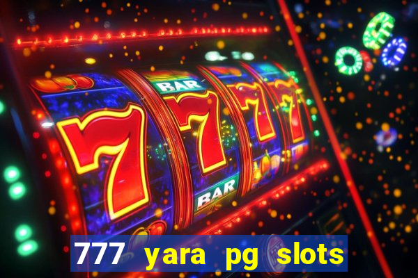 777 yara pg slots paga mesmo