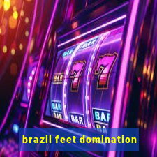 brazil feet domination