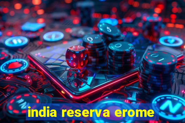 india reserva erome