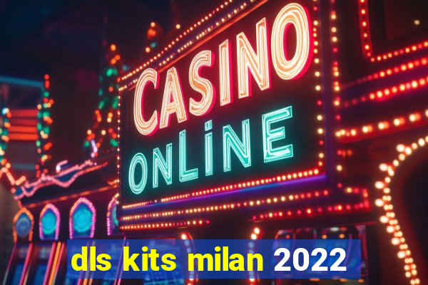 dls kits milan 2022