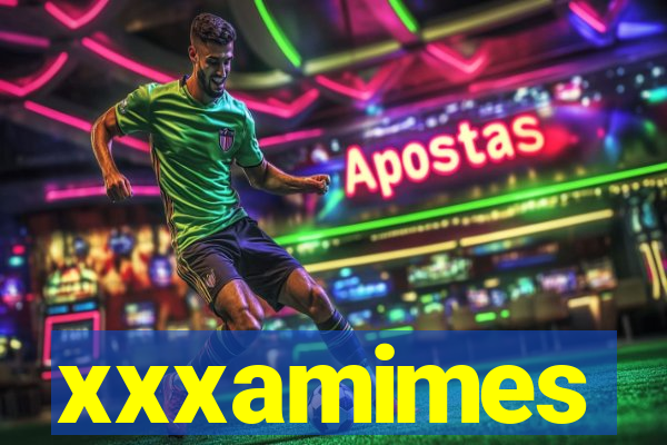 xxxamimes