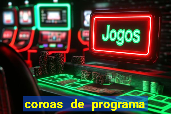 coroas de programa são paulo