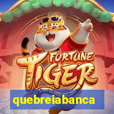 quebreiabanca