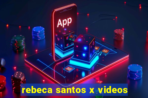 rebeca santos x videos