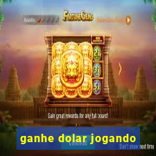 ganhe dolar jogando