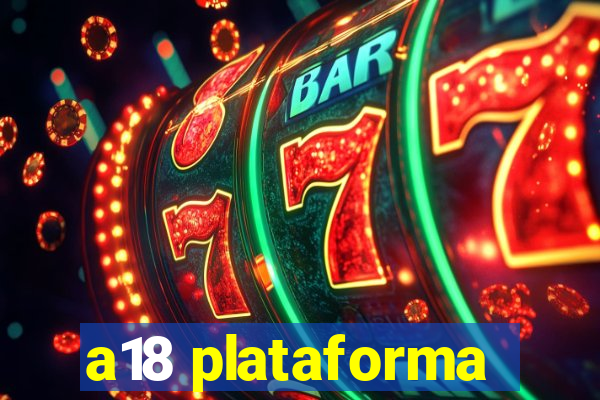 a18 plataforma