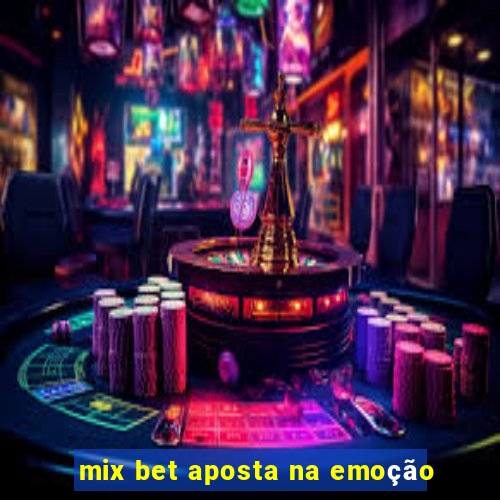 mix bet aposta na emoção