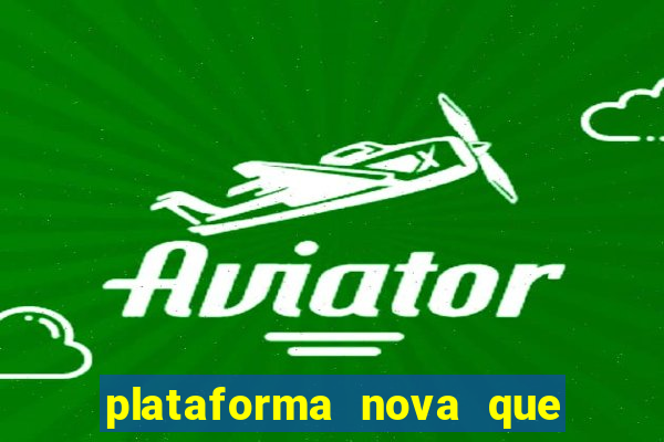 plataforma nova que ta pagando