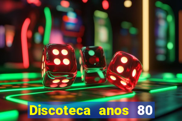 Discoteca anos 80 internacional sua musica